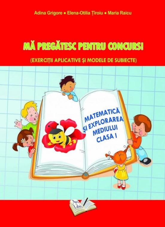 Ma pregatesc pentru concurs – Matematica si explorarea mediului clasa I | Adina Grigore, Maria Raicu, Elena-Otilia Tiroiu Adina 2022