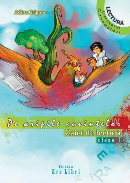 Pe aripile cuvintelor. Caiet de lectura clasa I | Adina Grigore