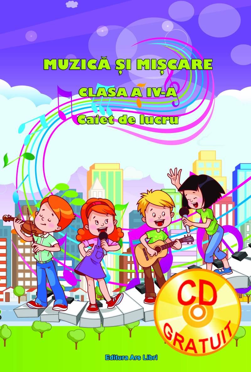Caiet de lucru cu CD - Muzica si miscare clasa a IV-a | Adina Grigore, Cristina Ipate-Toma