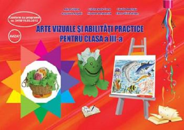 Arte vizuale si abilitati practice pentru clasa a III-a | Adina Grigore, Augustina Anghel, Cristina Ipate-Toma