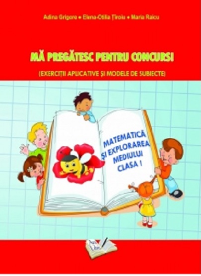 Matematica si explorarea mediului, Clasa a I a | Elena-Otilia Tiroiu, Adina Grigore, Maria Raicu