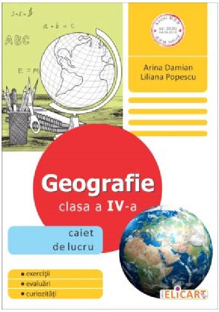 Geografie. Clasa a IV-a. Caiet de lucru | Arina Damian, Liliana Popescu