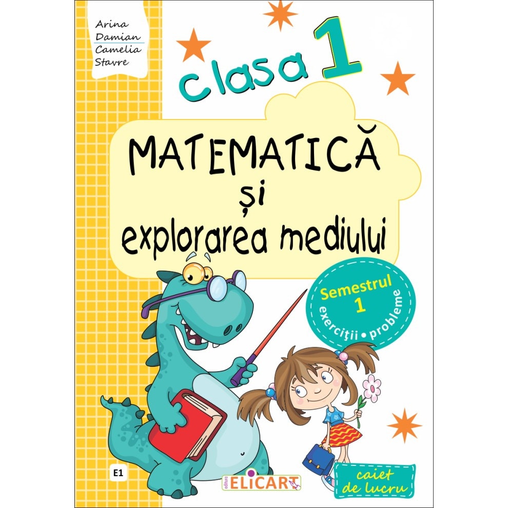 Matematica si explorarea mediului. Clasa I. Semestrul I , partea I | Camelia Stavre