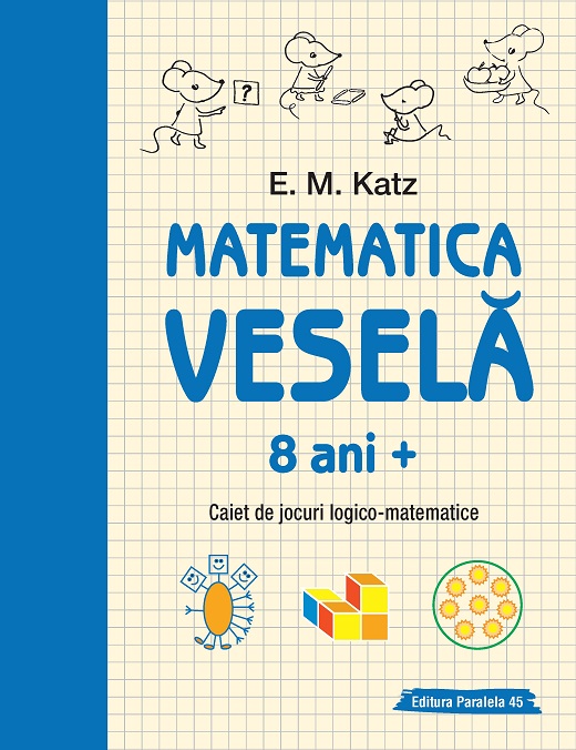 Matematica vesela. Caiet de jocuri logico-matematice (8 ani +) | E. M. Katz