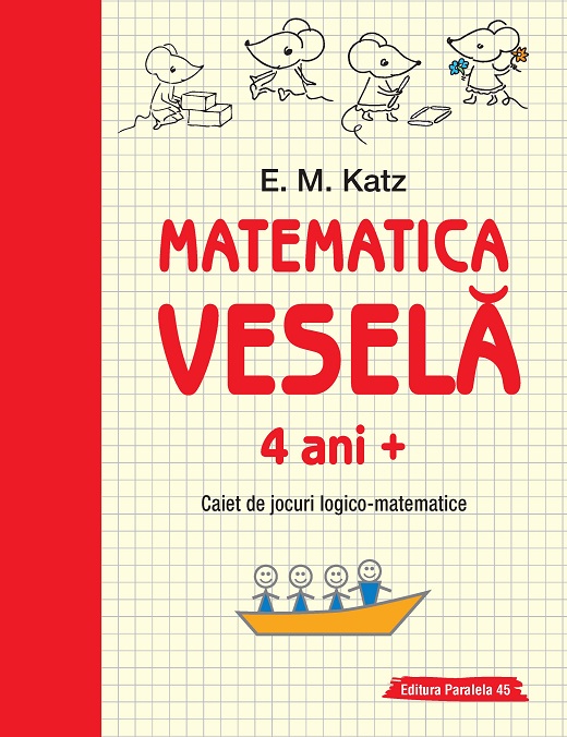 Matematica vesela. Caiet de jocuri logico-matematice (4 ani +) | E. M. Katz