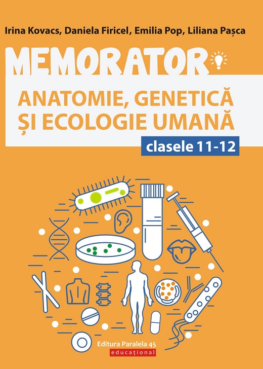 Memorator de anatomie, genetica si ecologie umana pentru clasele XI-XII | Liliana Pasca, Daniela Firicel, Irina Kovacs, Emilia Pop