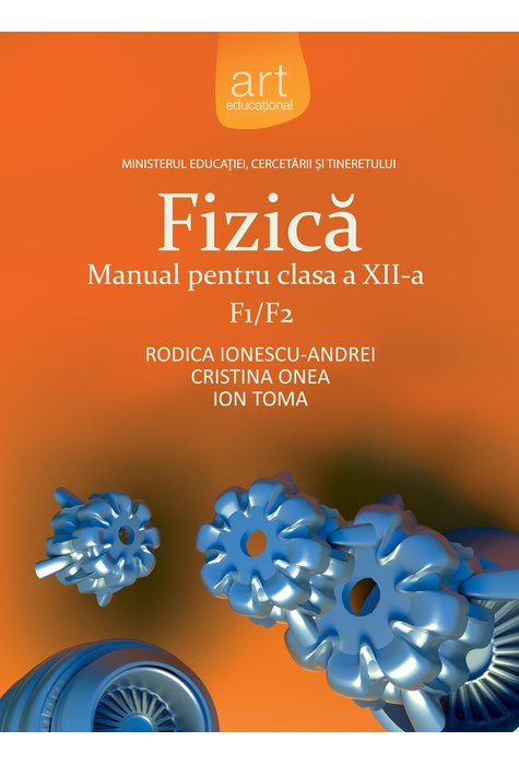 Fizica F1/F2. Manual pentru clasa a XII-a | Rodica Ionescu-Andrei, Cristina Onea, Ion Toma