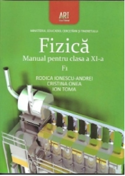 Fizica F1. Manual pentru clasa a XI-a | Ion Toma, Rodica Ionescu-Andrei, Cristina Onea