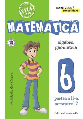 Matematica. Algebra, geometrie. Clasa a VI-a. Consolidare. Partea a II-a, semestrul II | Dan Zaharia, Maria Zaharia