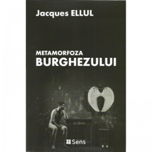 Metamorfoza Burghezului | Jacques Ellul carturesti.ro imagine 2022
