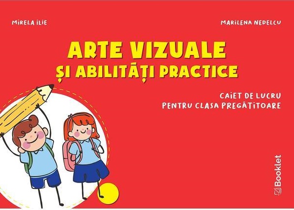 Arte vizuale si abilitati practice, Clasa pregatitoare | Mirela Ilie, Marilena Nedelcu