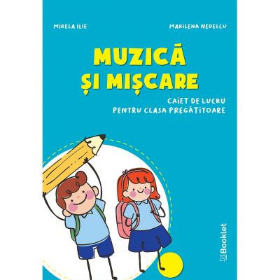 Muzica si miscare – caiet de lucru pentru clasa pregatitoare | Mirela Ilie, Marilena Nedelcu