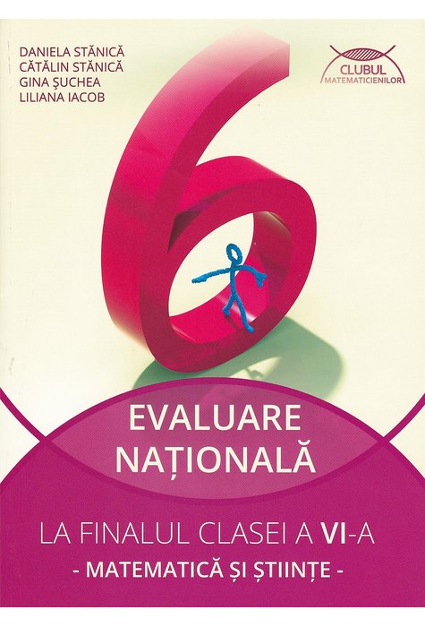 Evaluare naționala la finalul clasei a VI-a.Matematica si Stiinte | Daniela Stanica, Catalin Stanica, Gina Suchea, Liliana Iacob