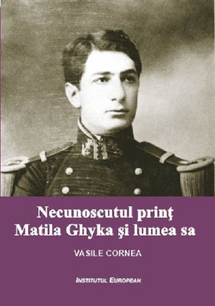 Necunoscutul print Matila Ghyka si lumea sa | Vasile Cornea