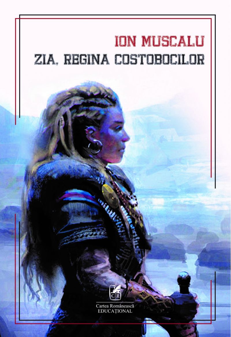 Zia, regina costobocilor | Ion Muscalu Cartea Romaneasca educational Carte