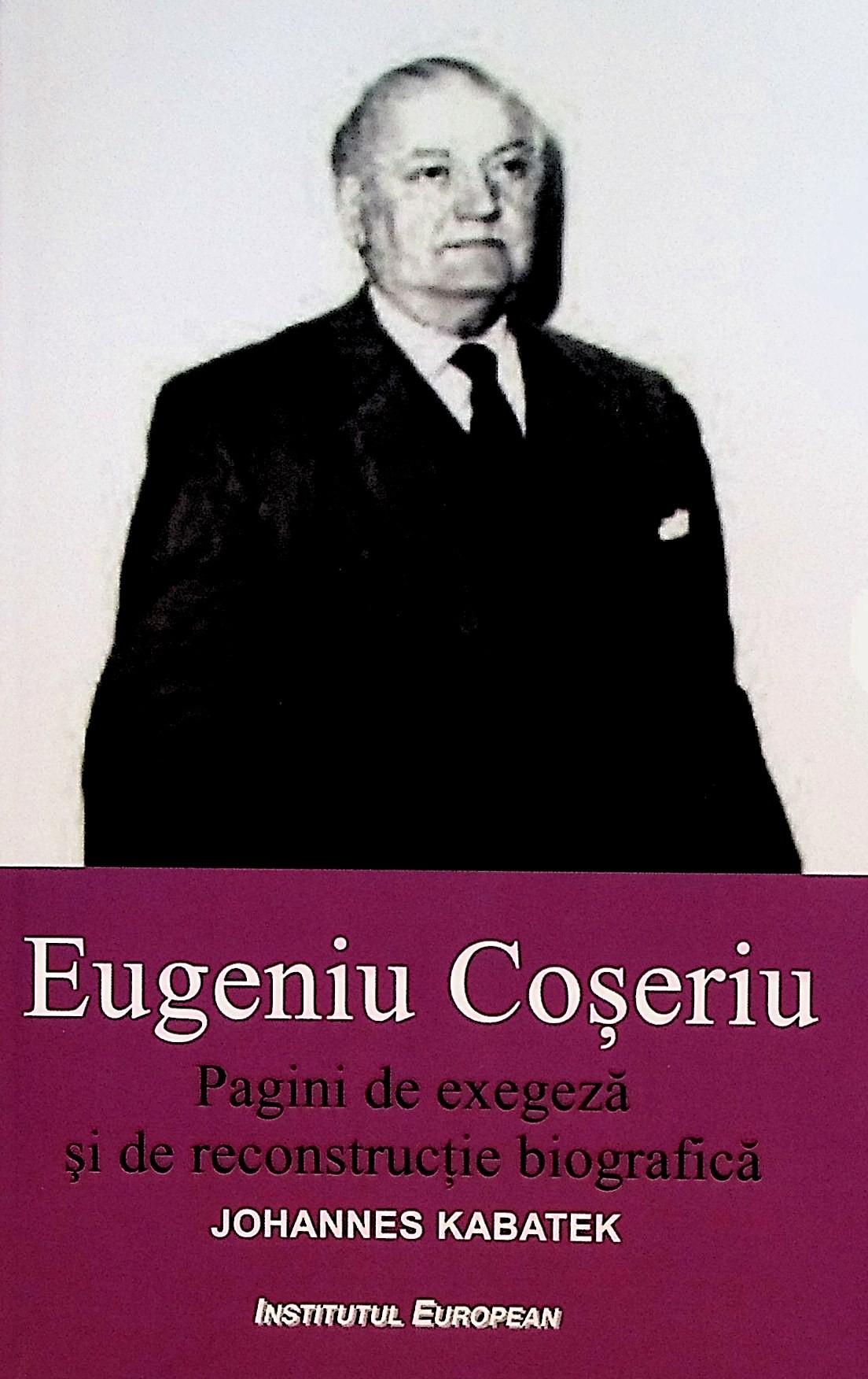 Eugeniu Coseriu. Pagini de exegeza si de reconstructie biografica | Johannes Kabatek carturesti.ro imagine 2022