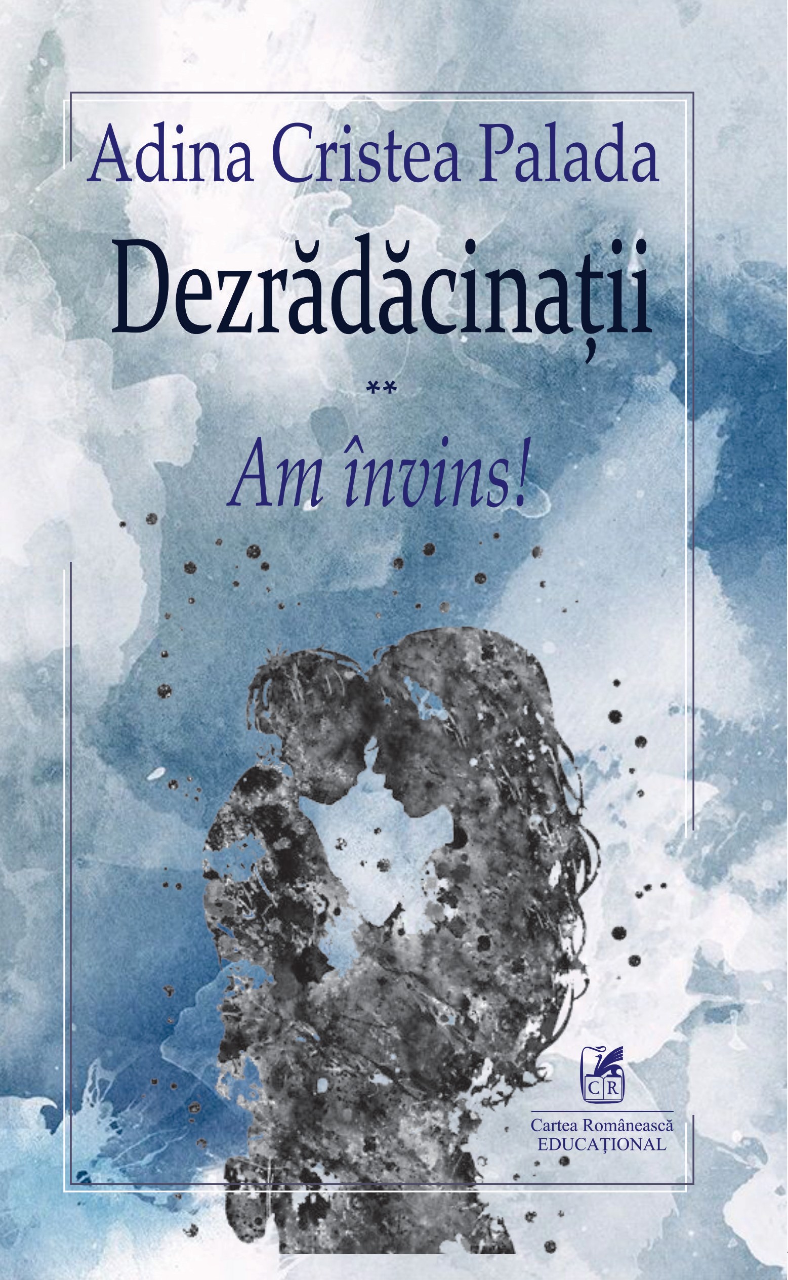 Dezradacinatii II. Am invins! | Adina Cristea Palada Cartea Romaneasca educational Carte