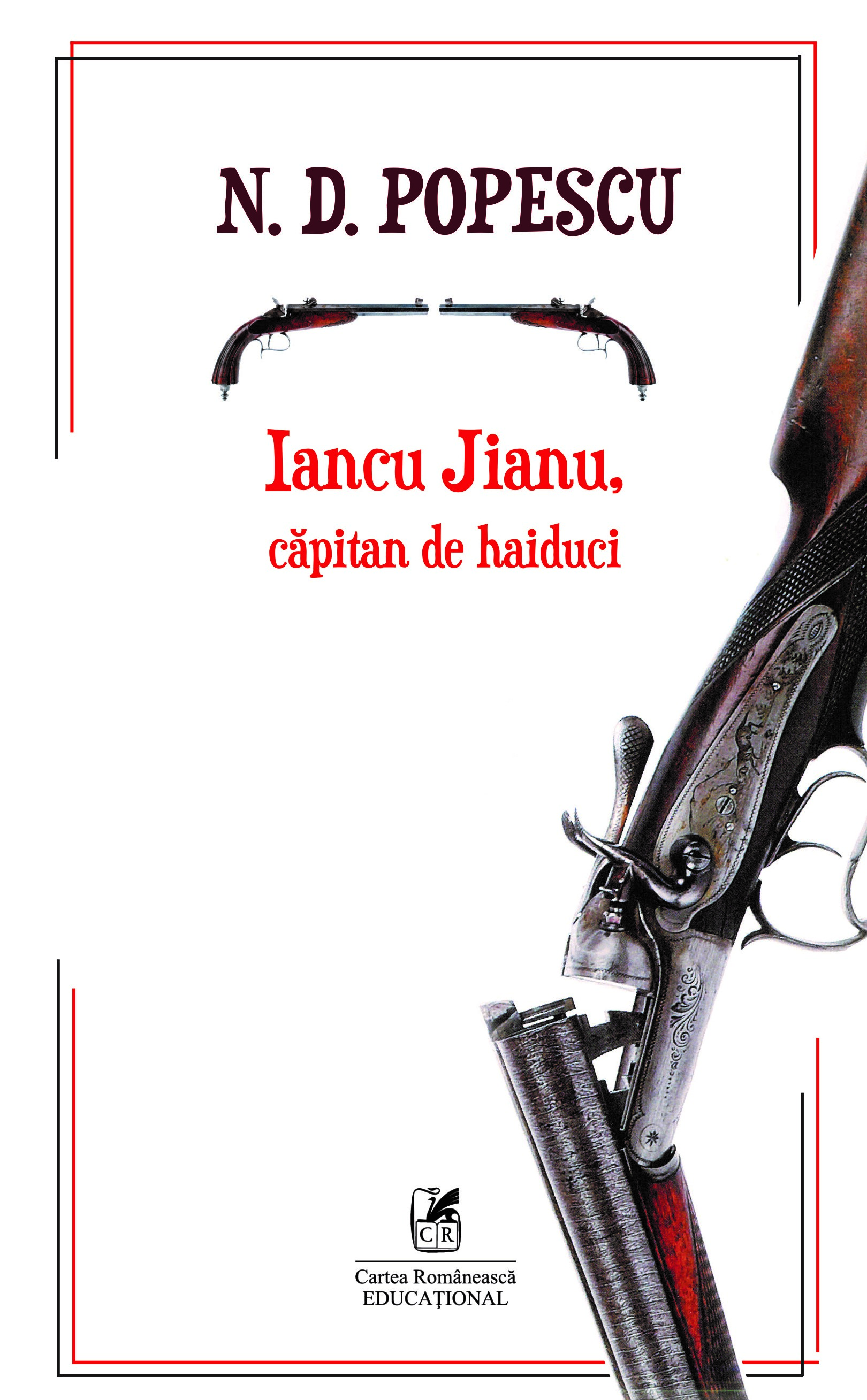 Iancu Jianu, capitan de haiduci | N.D. Popescu Cartea Romaneasca educational imagine noua