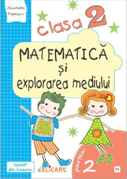 Matematica si explorarea mediului. Clasa a II-a. Partea II (E2) | Nicoleta Popescu