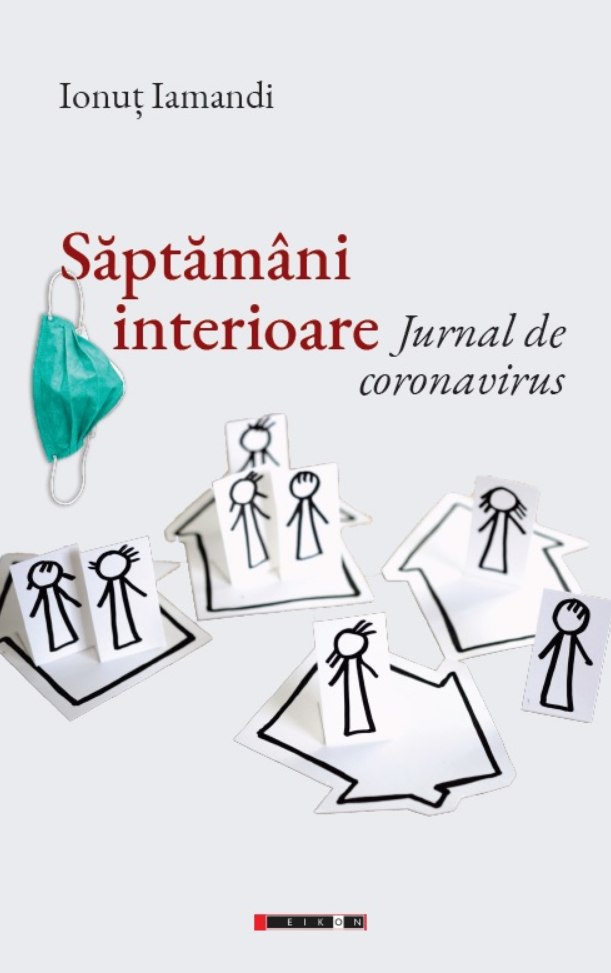 Saptamani interioare – Jurnal de coronavirus | Ionut Iamandi carturesti.ro Biografii, memorii, jurnale