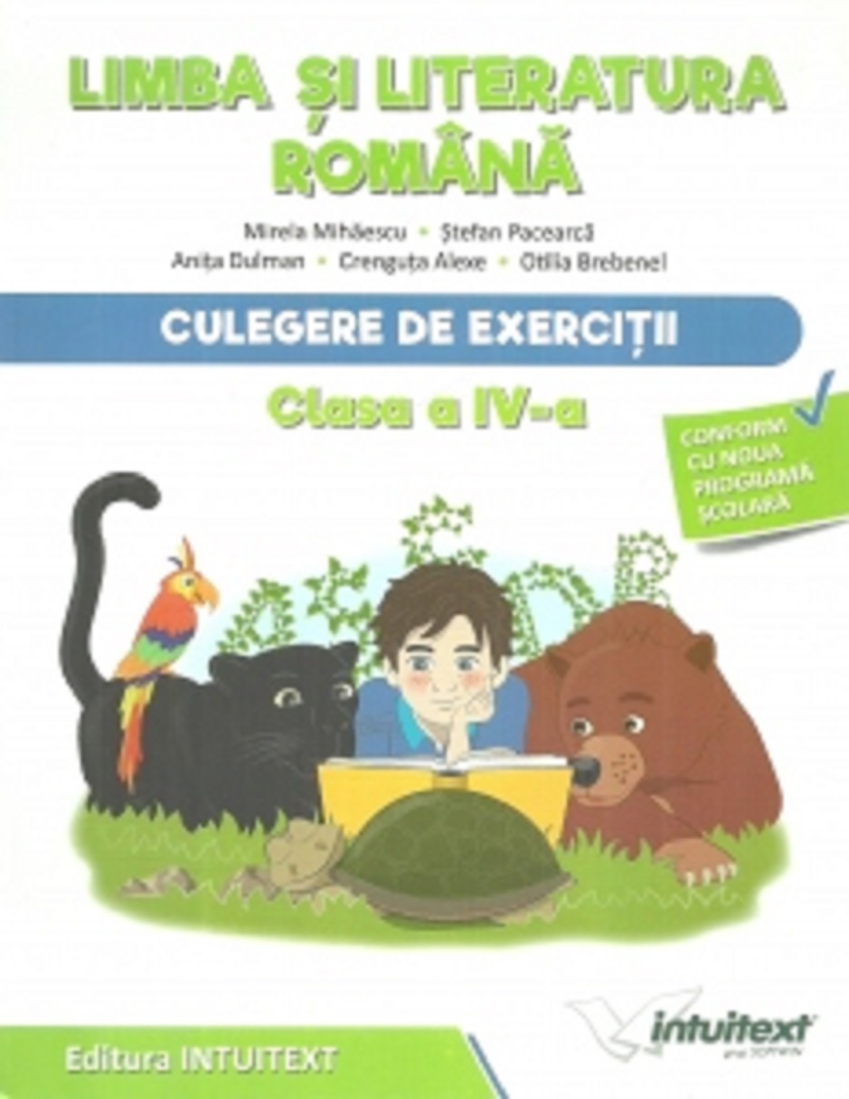 Limba si literatura romana - Clasa a IV-a - Culegere de exercitii | Mirela Mihaescu, Anita Dulman, Otilia Brebenel