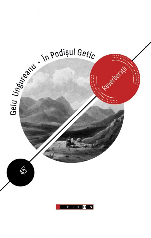 In Podisul Getic – Reverberatii | Gelu Ungureanu Carte imagine 2022