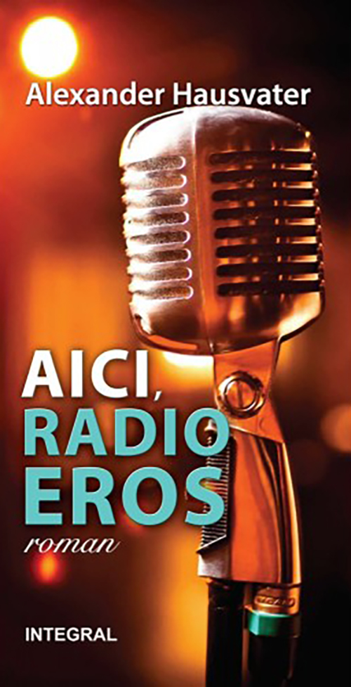 PDF Aici, radio Eros | Alexander Hausvater carturesti.ro Carte