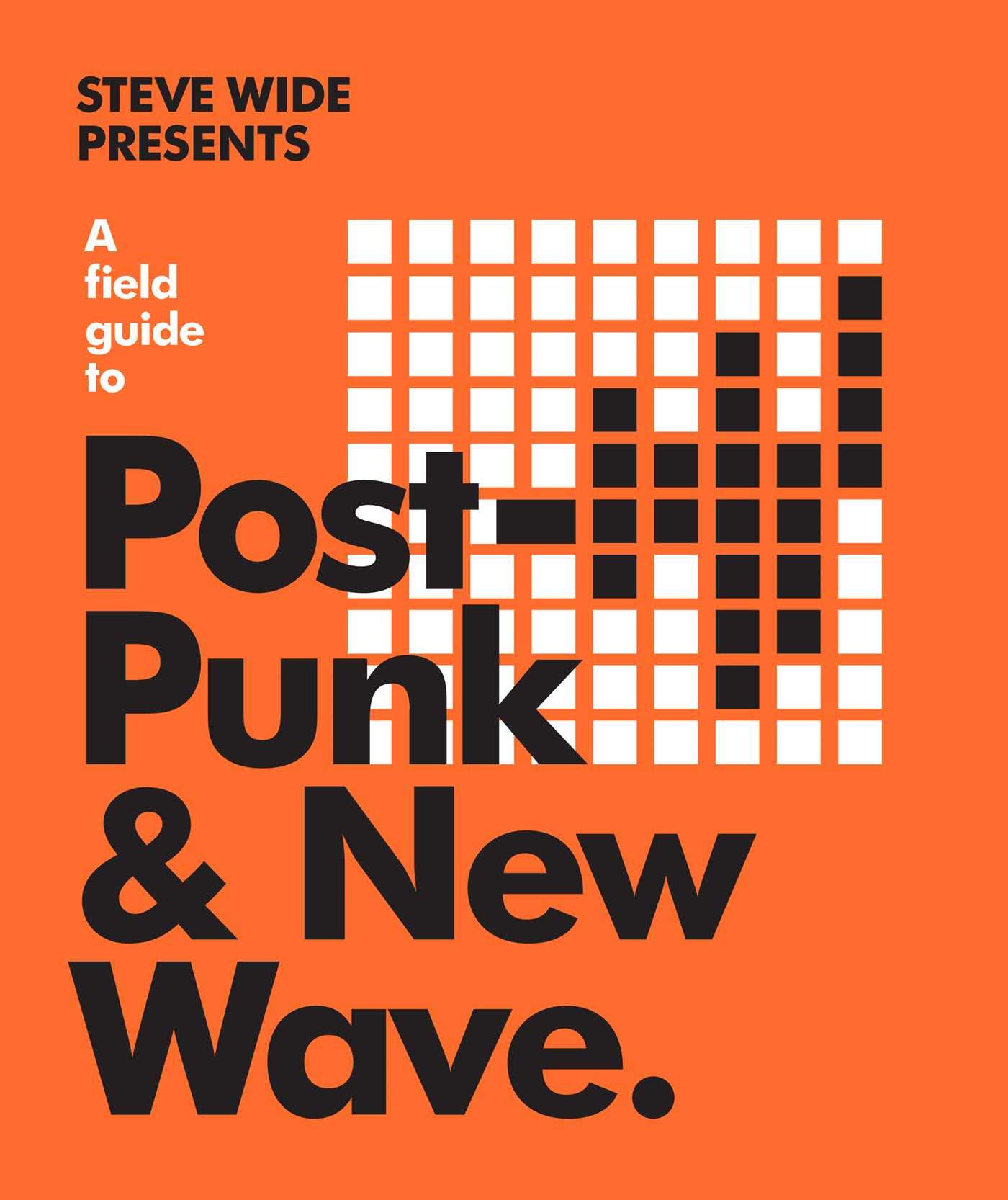 A Field Guide to Post-Punk & New Wave | Steve Wide