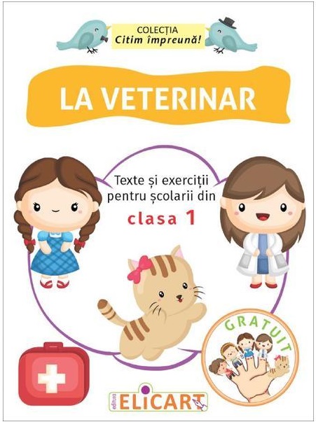 La veterinar. Texte si exercitii pentru scolarii din clasa I |