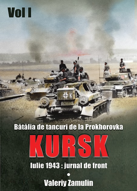 Batalia de tancuri de la Prokhorovka. Kursk, Vol. 1 | Valery Zamulin carturesti.ro Biografii, memorii, jurnale