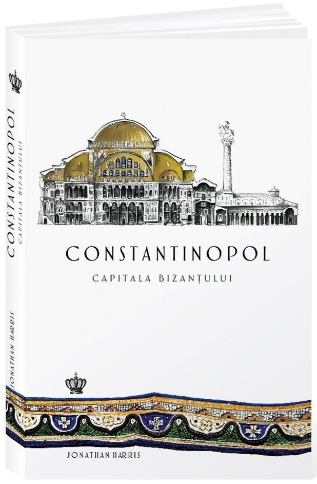 Constantinopol. Capitala Bizantului | Jonathan Harris