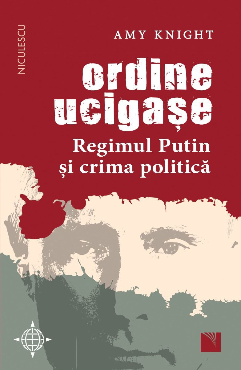 Ordine ucigase. Regimul Putin si crima politica | Amy Knight carturesti.ro Carte