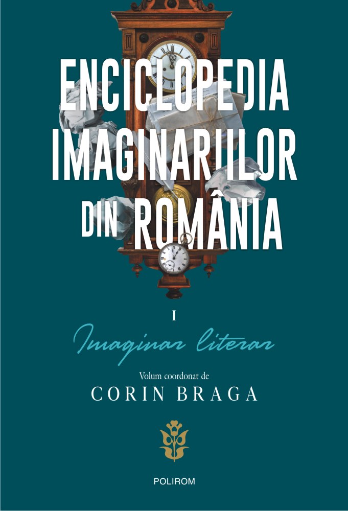 Enciclopedia imaginariilor din Romania. Vol. I: Imaginar literar | Corin Braga Braga imagine 2022