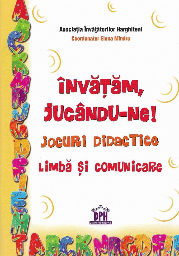 Invatam, jucandu-ne! Jocuri didactice. Limba si comunicare | Elena Mandru