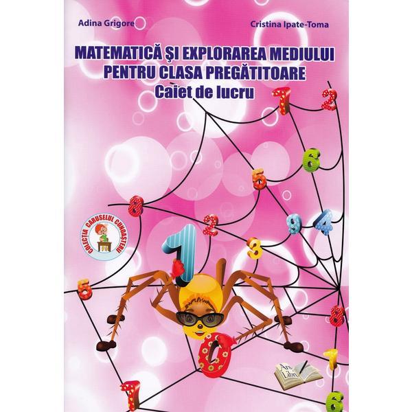 Matematica si explorarea mediului - Clasa pregatitoare - Caiet de lucru | Adina Grigore