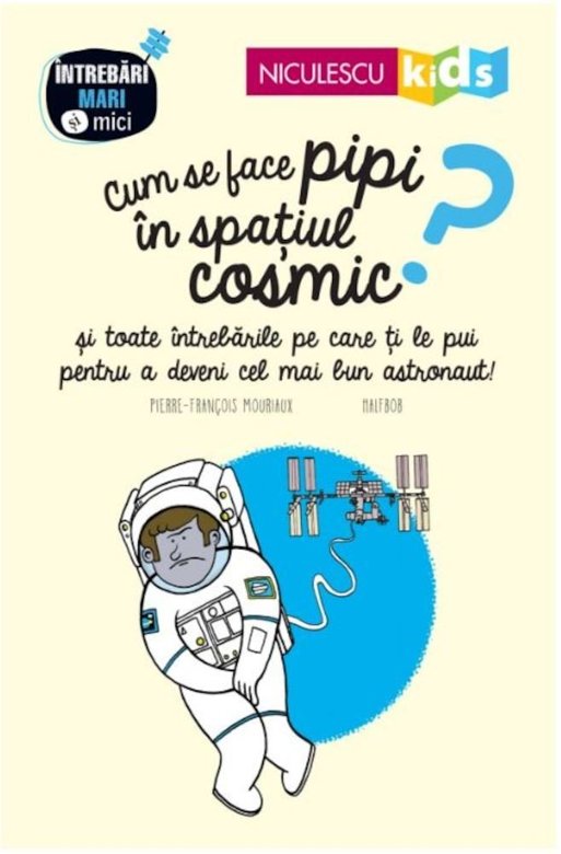 Cum se face pipi in spatiul cosmic? | Pierre-Francois Mouriaux carturesti.ro Carte
