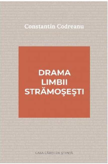 Drama limbii stramosesti | Constantin Codreanu carturesti.ro Carte