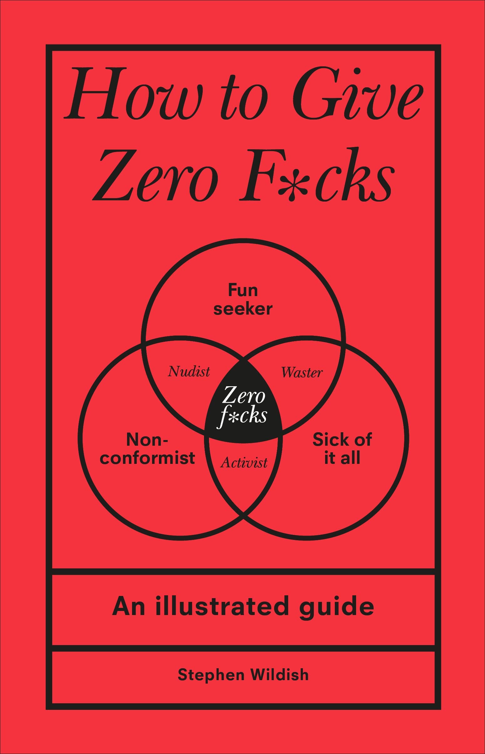 How to Give Zero F*cks | Stephen Wildish