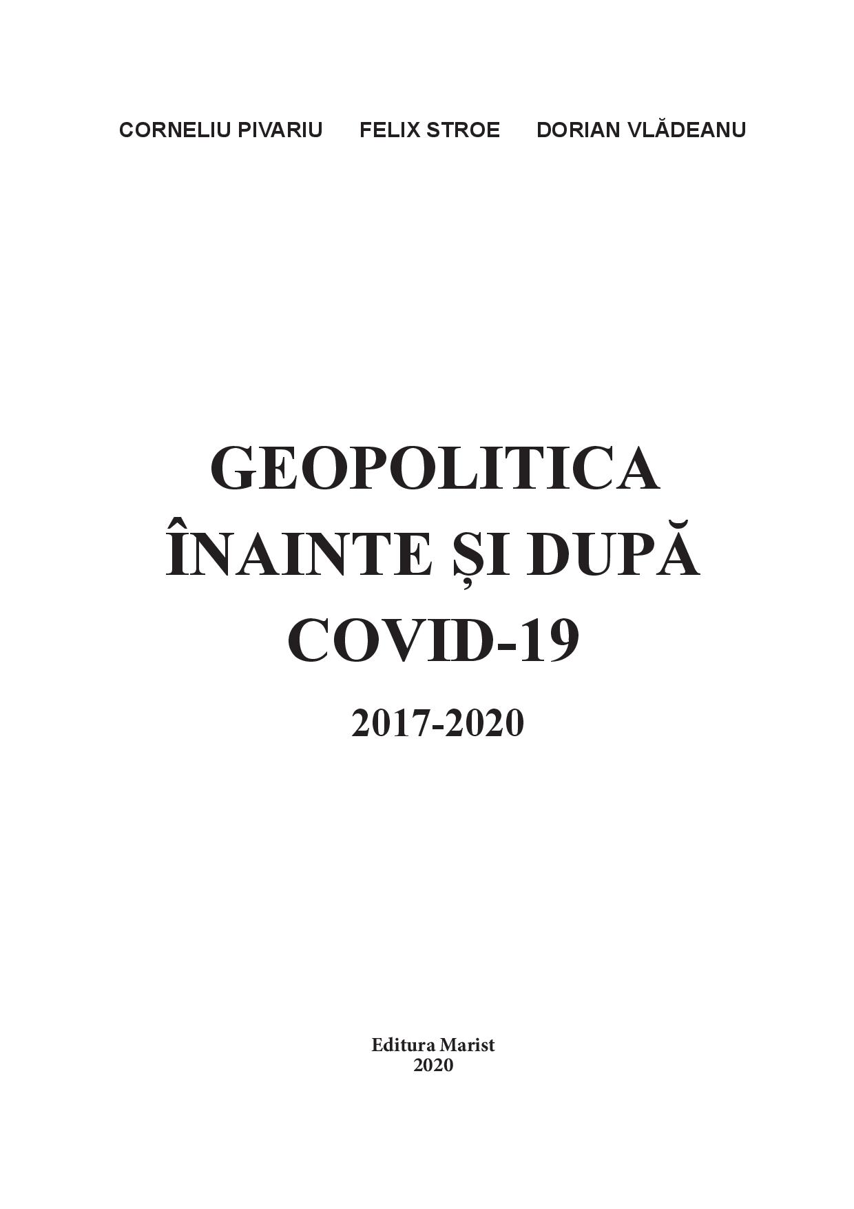 Geopolitica inainte si dupa Covid-19, 2017-2020 | Corneliu Pivariu, Felix Stroe, Dorian Vladeanu