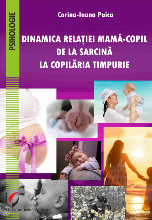 Dinamica relatiei mama-copil de la sarcina la copilaria timpurie | Corina-Ioana Paica carturesti.ro Carte