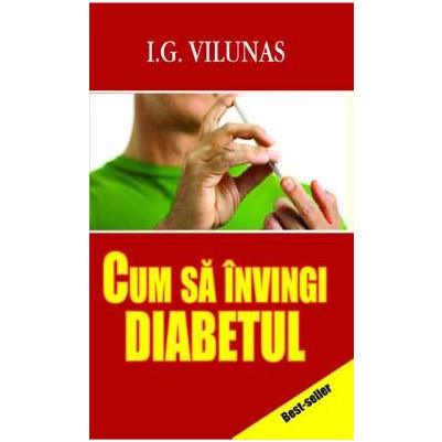 Cum Sa Invingi Diabetul | I.G. Vilunas