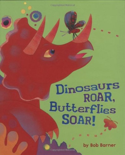 Dinosaurs Roar, Butterflies Soar! | Bob Barner