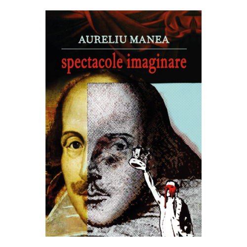 Spectacole imaginare | Aureliu Manea de la carturesti imagine 2021