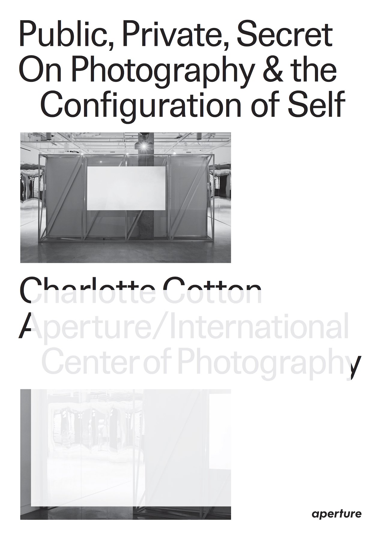 Public, Private, Secret: On Photography and the Configuration of Self | Charlotte Cotton, Marina Chao