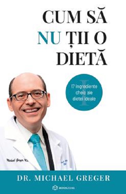 Cum sa nu tii o dieta. Vol.1+2 | Michael Greger