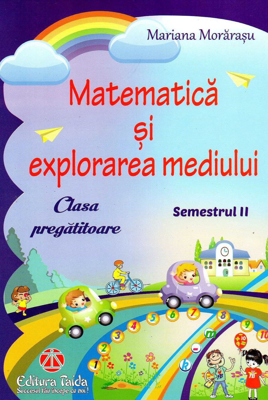 Matematica si explorarea mediului.Clasa pregatitoare semestrul al II-lea | Mariana Morarasu de la carturesti imagine 2021