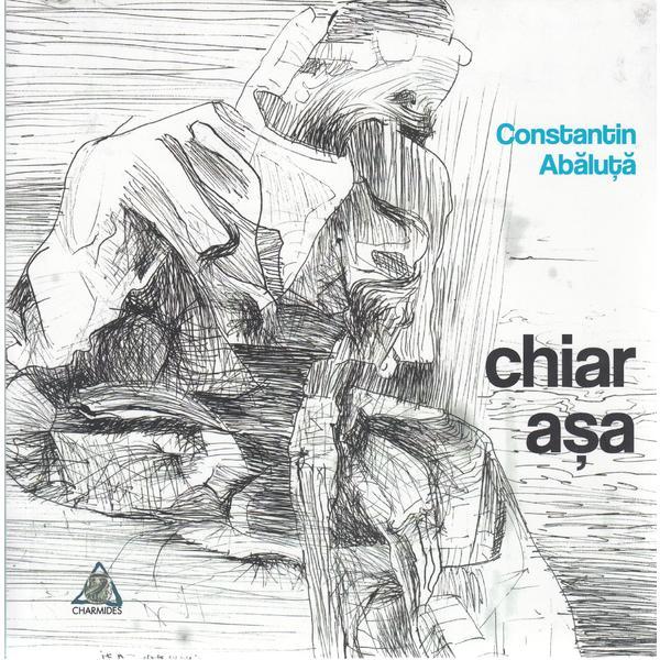 Chiar asa | Constantin Abaluta