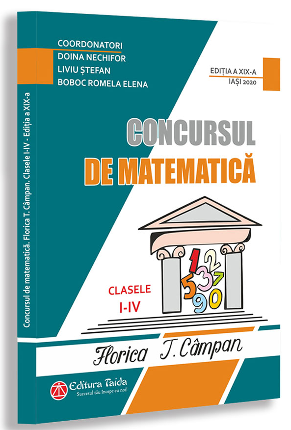 Concursul de matematica Florica T. Campan. Clasele I - IV | Doina Nechifor, Liviu Stefan, Romela Boboc