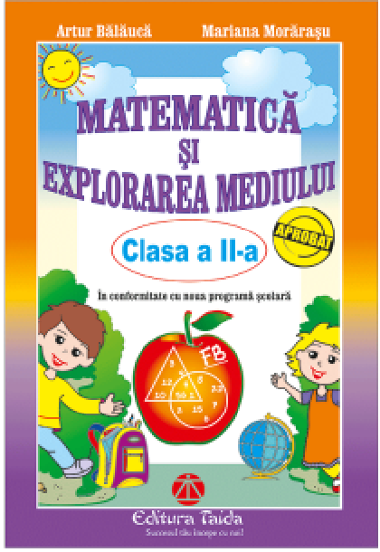 Matematica si explorarea mediului. Clasa a II-a | Artur Balauca, Mariana Morarasu