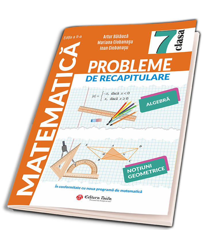 Probleme de recapitulare. Matematica. Clasa a VII-a | Artur Balauca, Ioan Ciobanasu, Mariana Ciobanasu